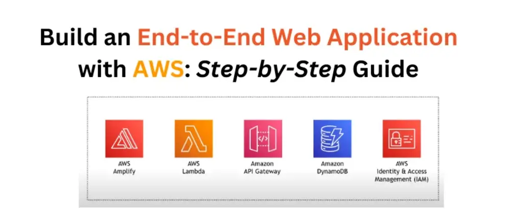 Build an End-to-End Web Application with AWS, Step-by-Step Guide